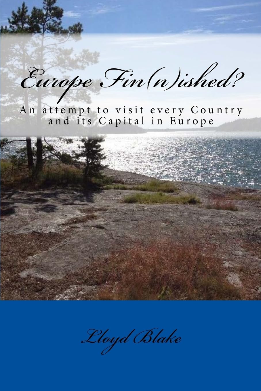 Europe Fin(n)ished?: An attempt to visit every Country and its Capital in Europe