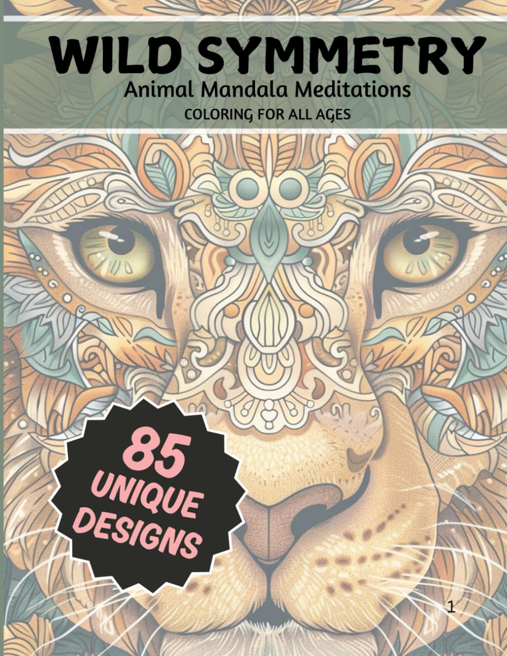 WILD SYMMETRY: Animal Mandala Coloring Book For Adults To Improve Mindfulness | Stress Relief And Relaxation: 85 PAGES | BLEED-PROOF PAGES | MARKER SAFE