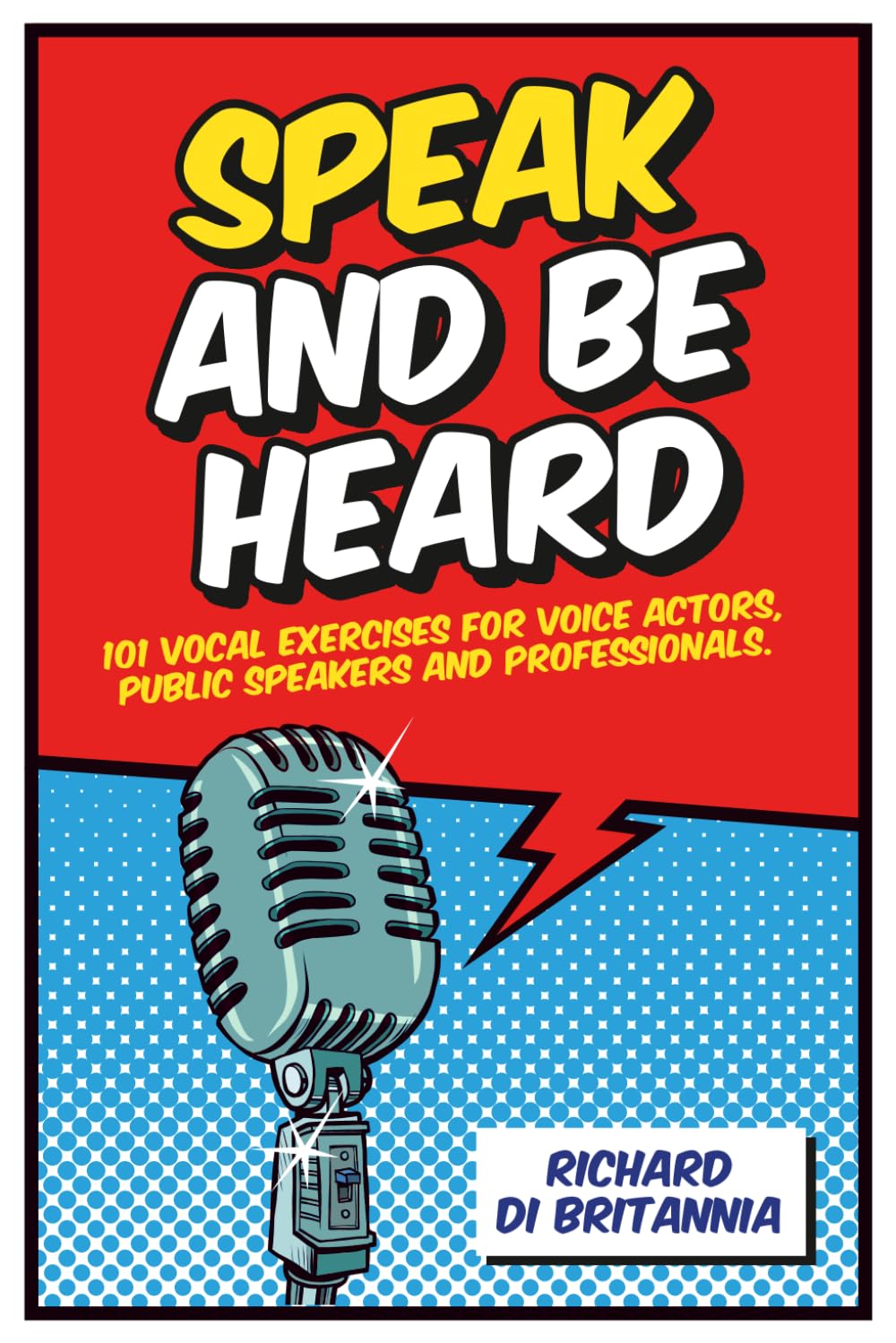 Speak and Be Heard: 101 Vocal Exercises for Professionals, Public Speakers and Voice Actors