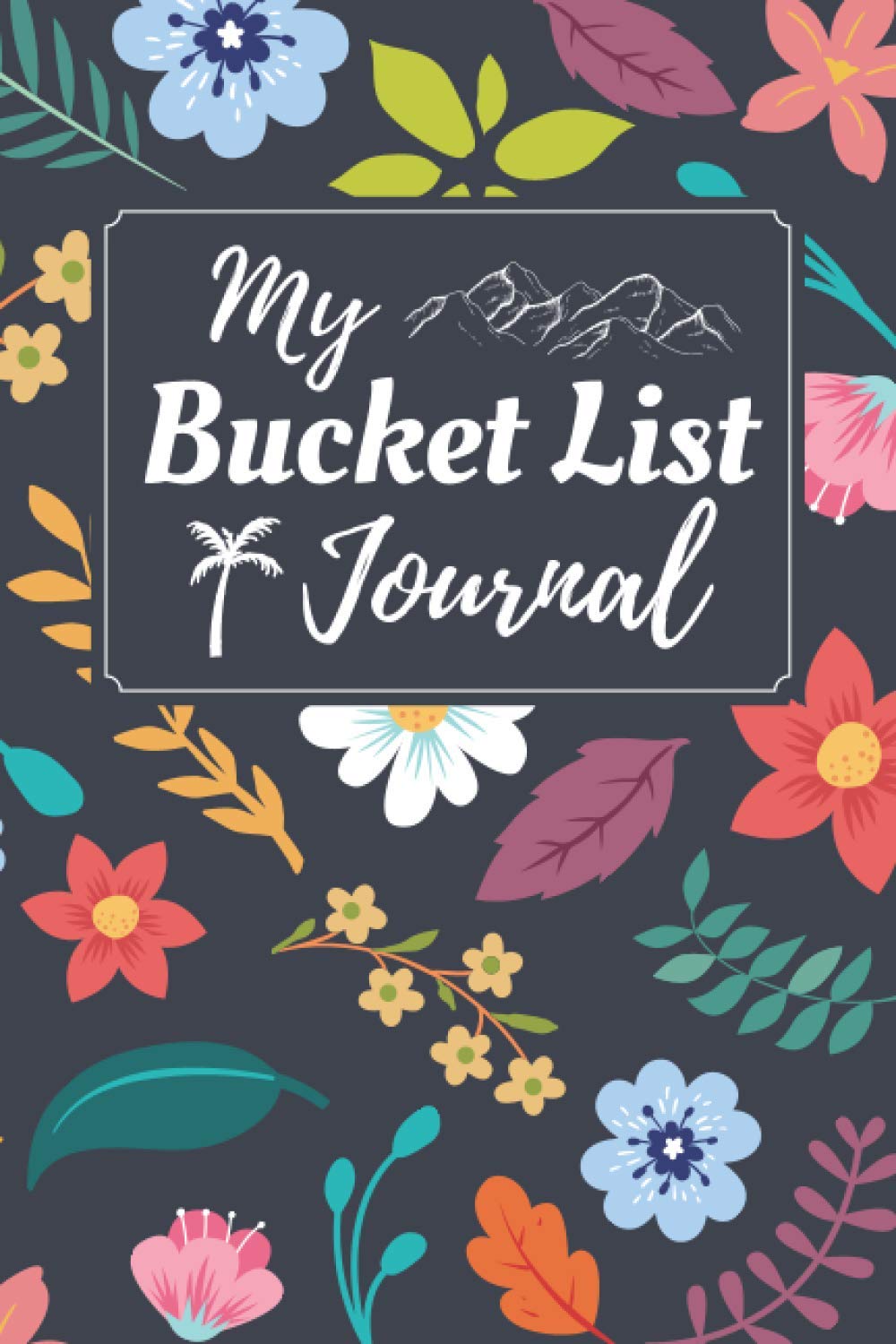 My Bucket List Journal: Guided Prompt Journal Bucket List Tracker and Planner For Keeping Track of Your Adventures
