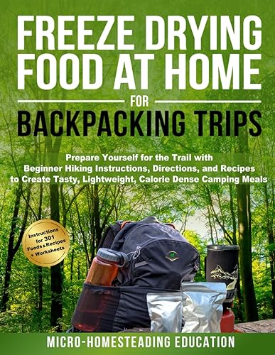 Freeze Drying Food At Home For Backpacking Trips: Prepare Yourself