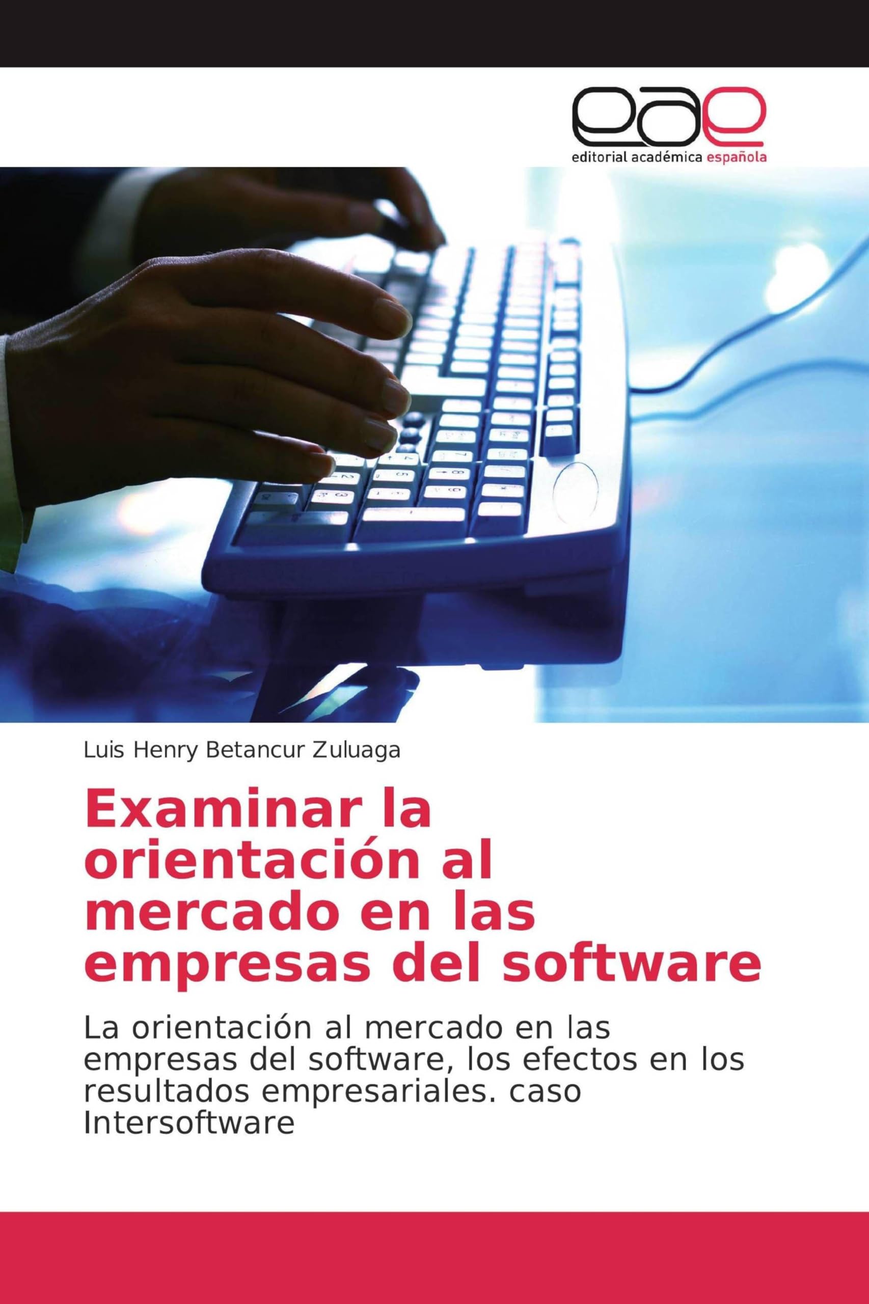Examinar la orientación al mercado en las empresas del software: La orientación al mercado en las empresas del software, los efectos en los resultados empresariales. caso Intersoftware