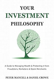 Your Investment Philosophy: A Guide to Managing Wealth & Protecting it from Fraudsters, Marketers & Doom Merchants