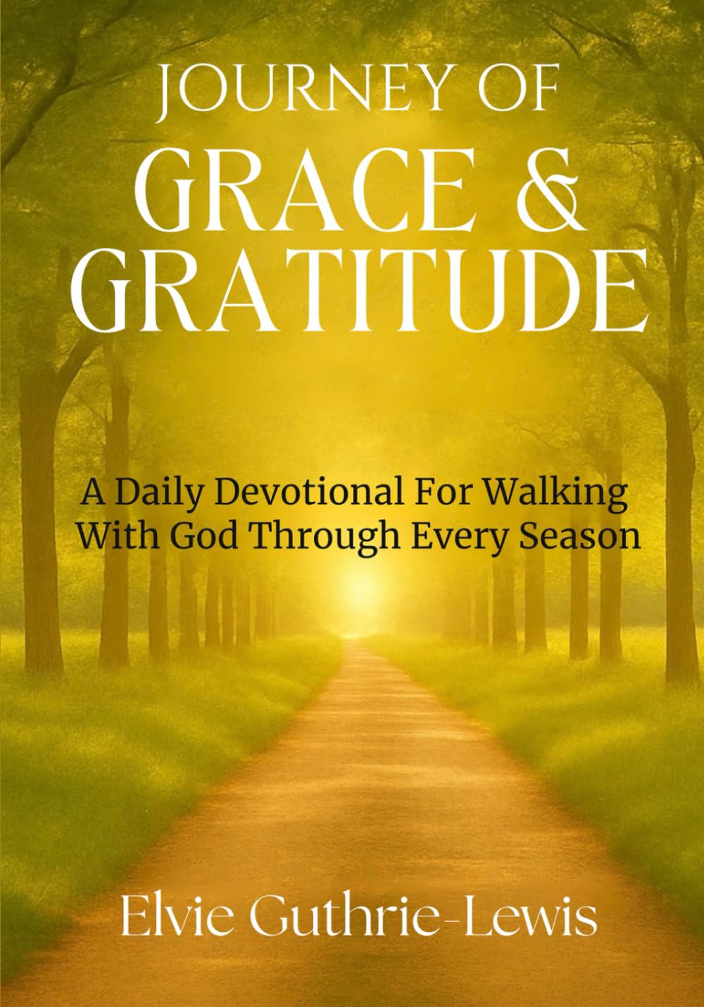 JOURNEY OF GRACE & GRATITUDE: A Daily Devotional For Walking With God Through Every Season