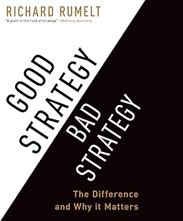 Good Strategy/Bad Strategy: The Difference and Why It Matters
