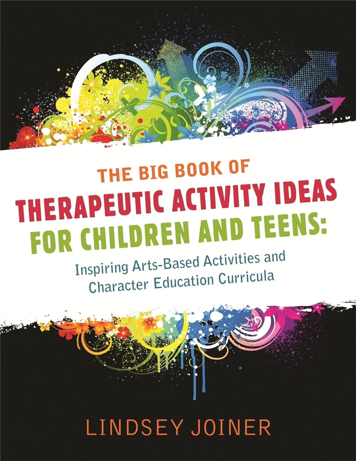 The Big Book of Therapeautic Activity Ideas for Children and Teens: Inspiring Arts-Based Activities and Character Education Curricula      Paperback – Illustrated, January 12, 2011