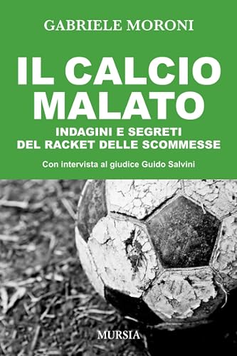 Il calcio malato: Indagini e segreti del racket delle scommesse