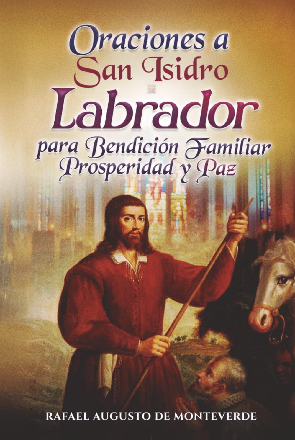 Oraciones a San Isidro Labrador para Bendición Familiar, Prosperidad y Paz