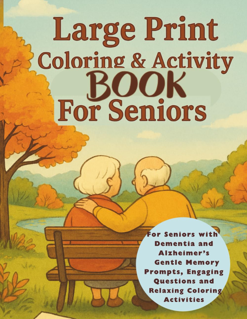 Large Print Coloring And Activity Book For Seniors: For Seniors with Dementia and Alzheimer’s – Gentle Memory Prompts, Engaging Questions and Relaxing Coloring Activities