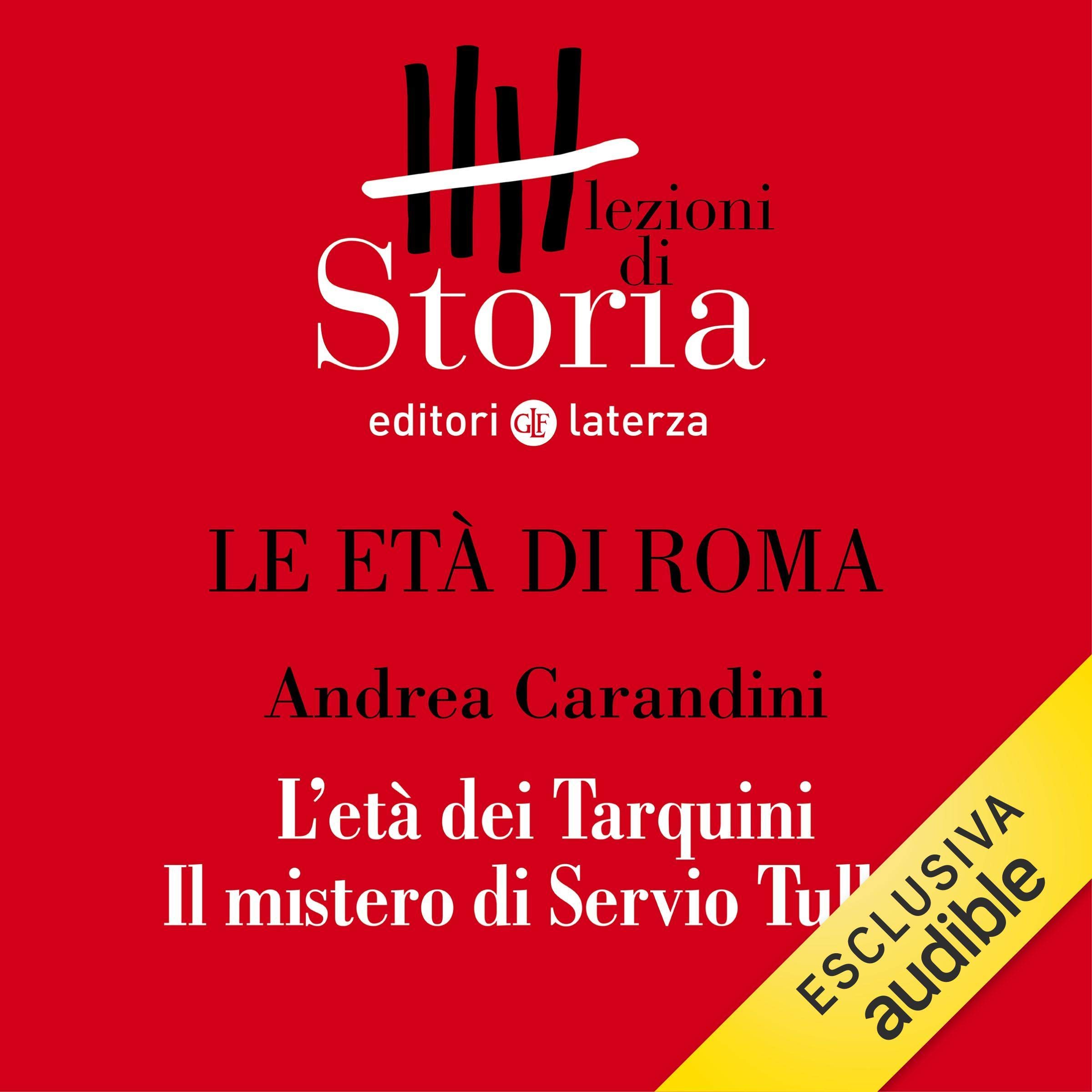 Le età di Roma - L'età dei Tarquini. Il mistero di Servio Tullio: Lezioni di Storia