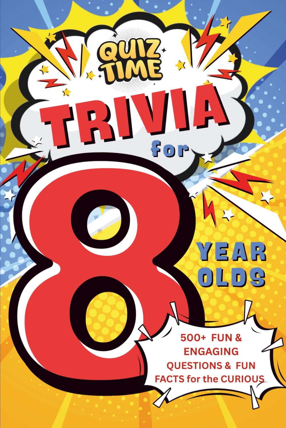 Trivia for 8 Year Olds: 500+ Fun & Engaging Questions & Interesting Facts for the Curious