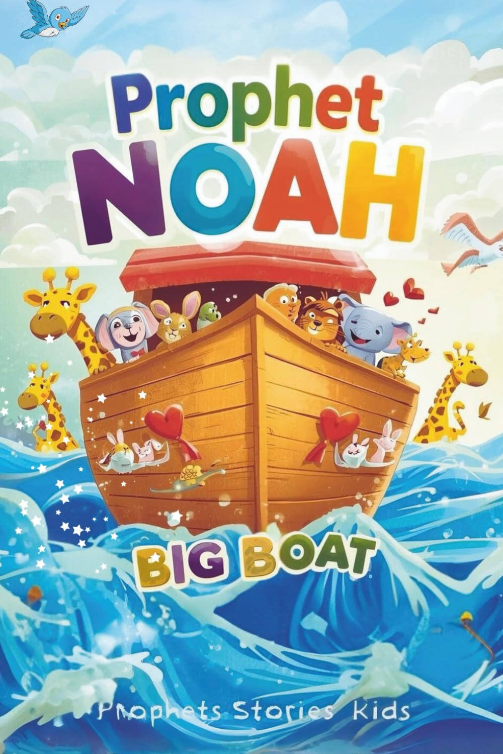 Prophet Noah (AS): The Big Boat: A Children’s Story of Faith, Patience, and Hope (Prophets Stories for Kids)