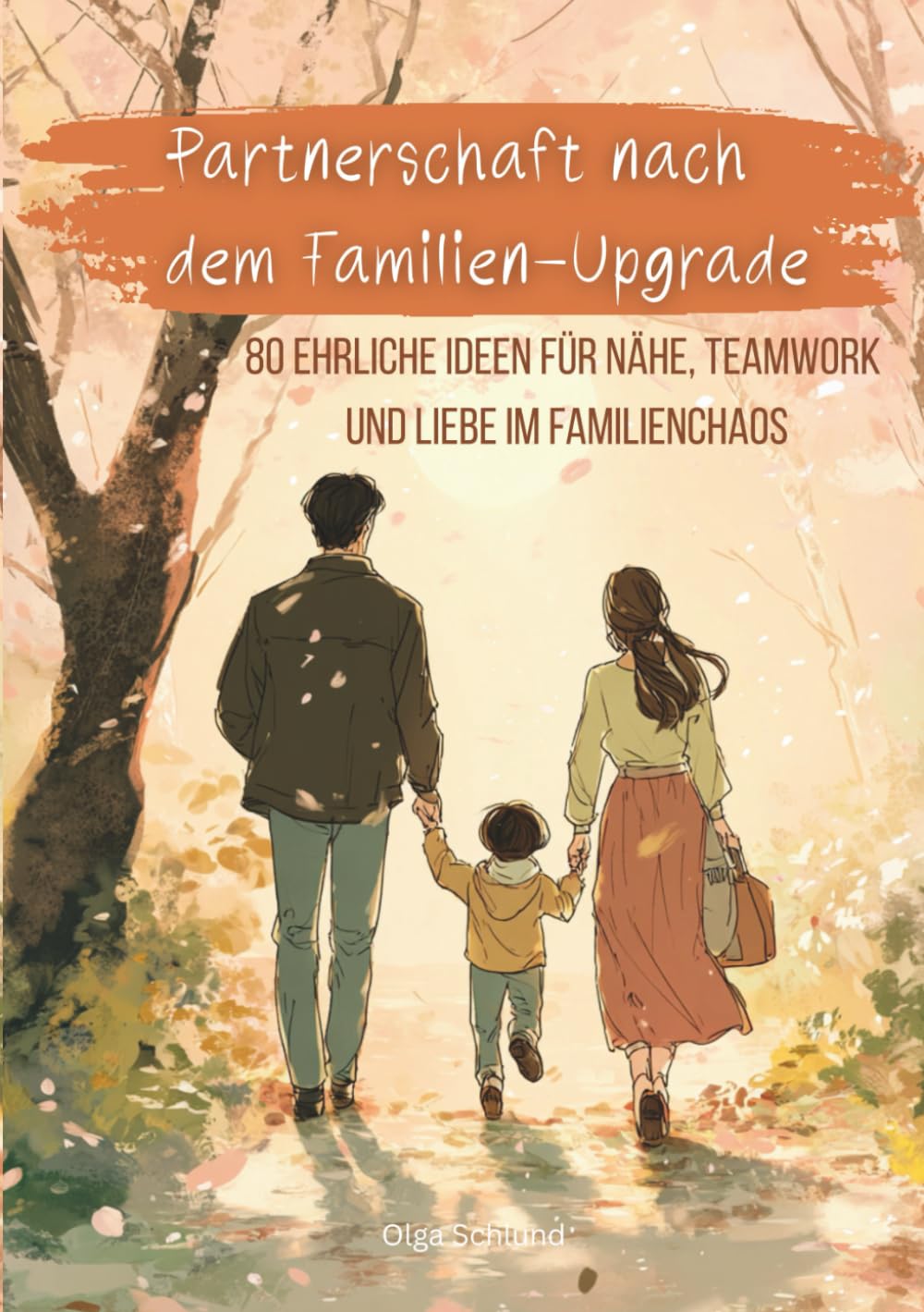 Partnerschaft nach dem Familien-Upgrade: 80 ehrliche Ideen für Nähe, Teamwork und Liebe im Familienchaos