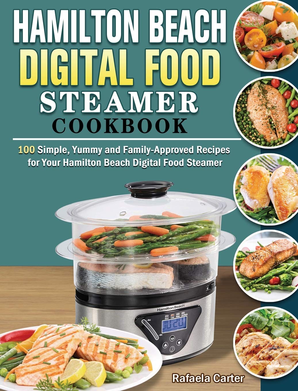 Hamilton Beach Digital Food Steamer Cookbook 100 Simple, Yummy and