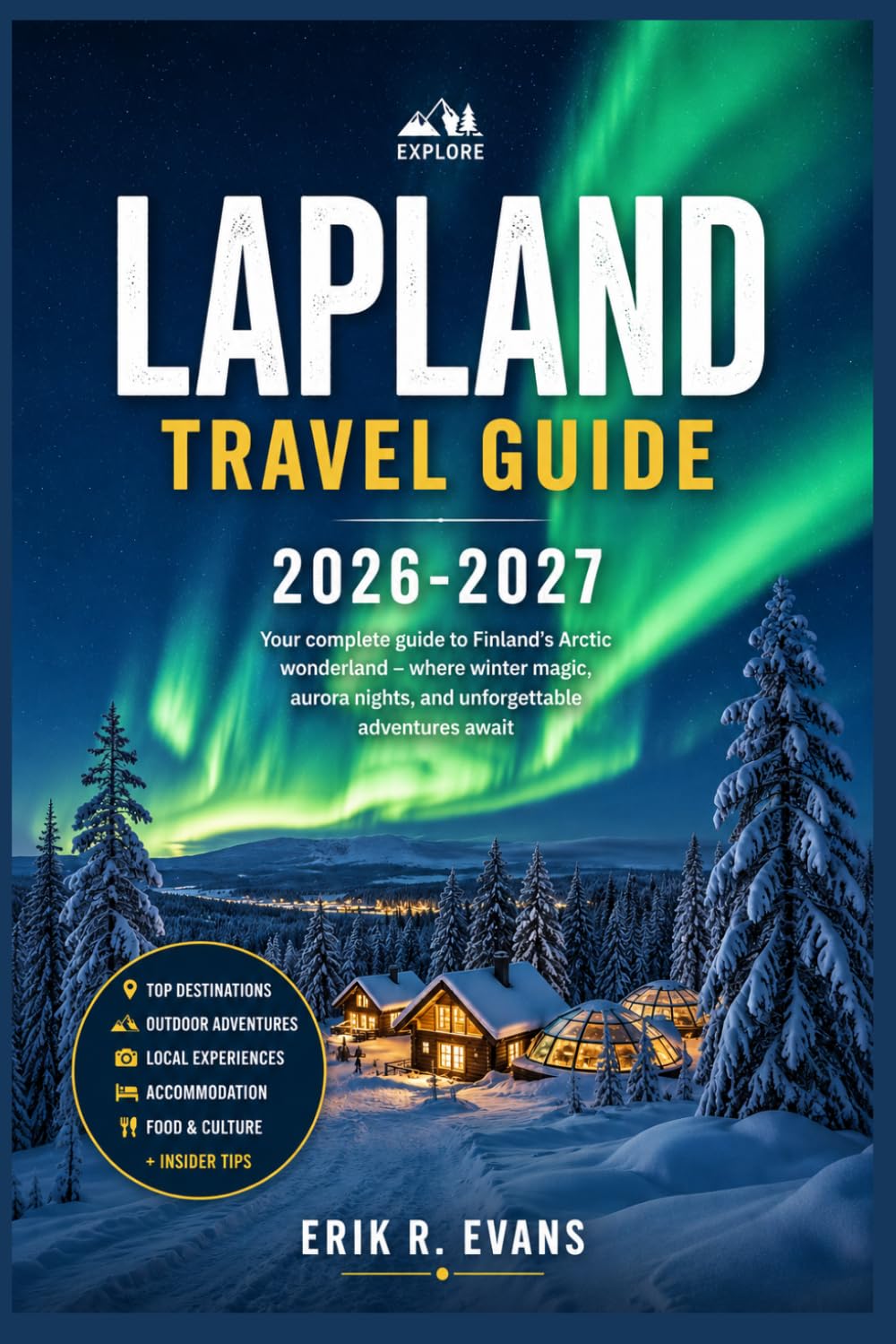LAPLAND TRAVEL GUIDE 2026-2027: Everything You Need to Know for a Smooth Journey Through Finland’s Northern Wilderness