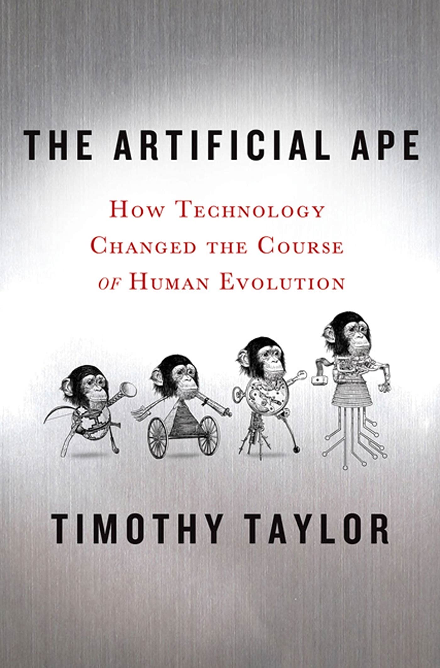 The Artificial Ape: How Technology Changed the Course of Human Evolution (Macmillan Science)