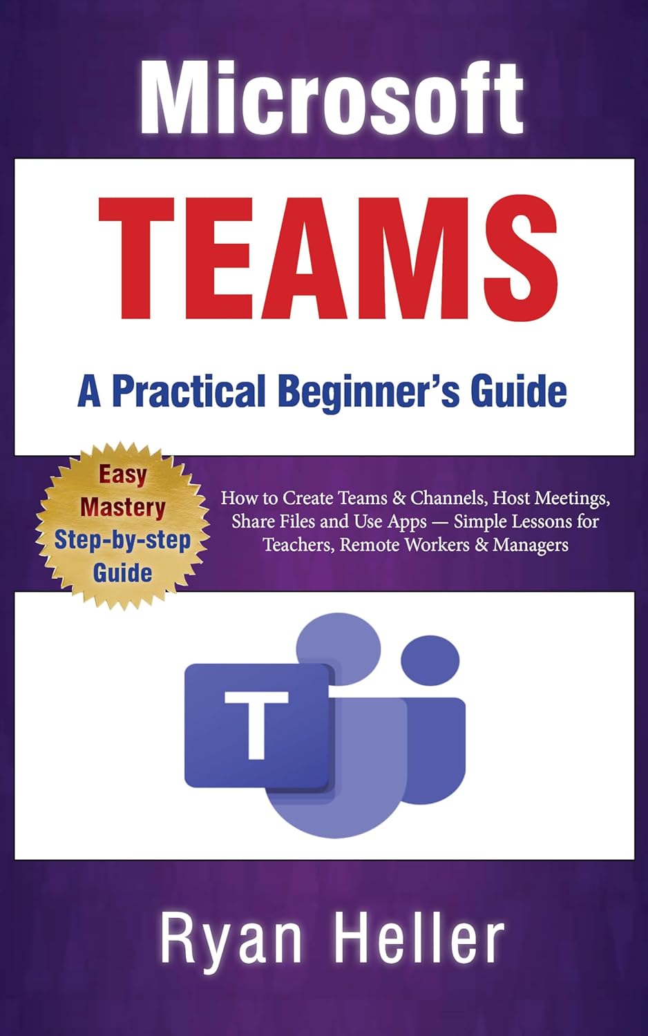 Amazon.com: Microsoft Teams: A Practical Beginner’s Guide: How to ...