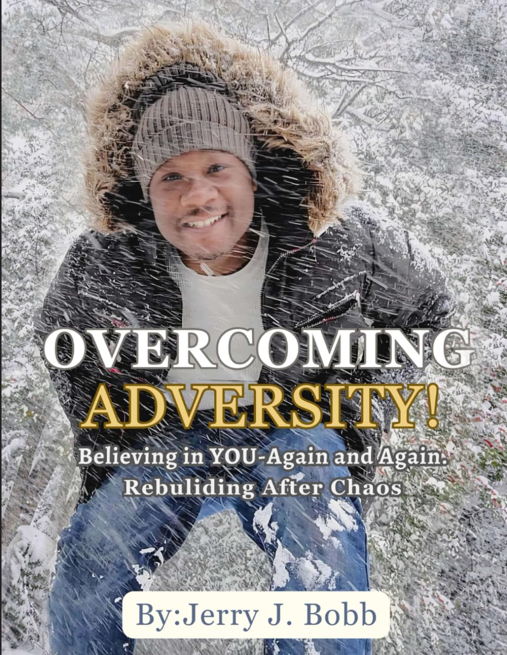 OVERCOMING ADVERSITY!: Believing in YOU-Again and Again. Rebuliding After Chaos
