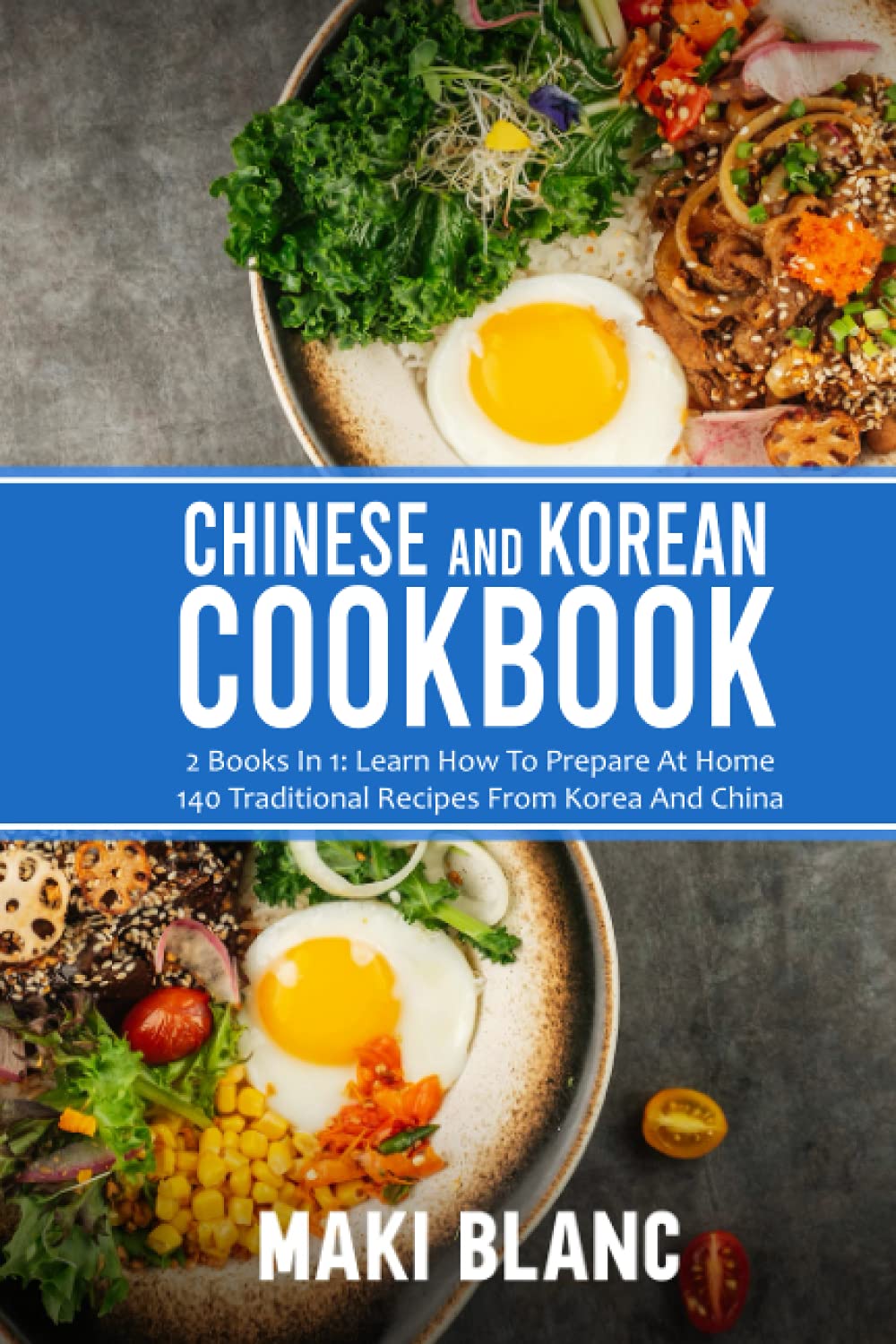 Chinese And Korean Cookbook: 2 Books In 1: Learn How To Prepare At Home 140 Traditional Recipes From Korea And China