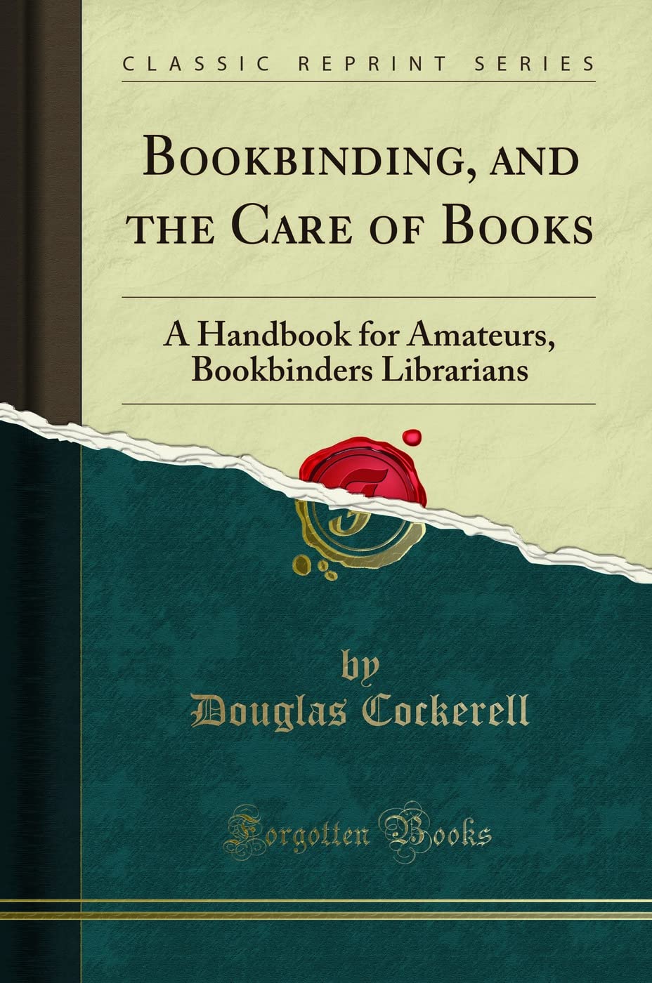 Bookbinding, and the Care of Books A Handbook for Amateurs