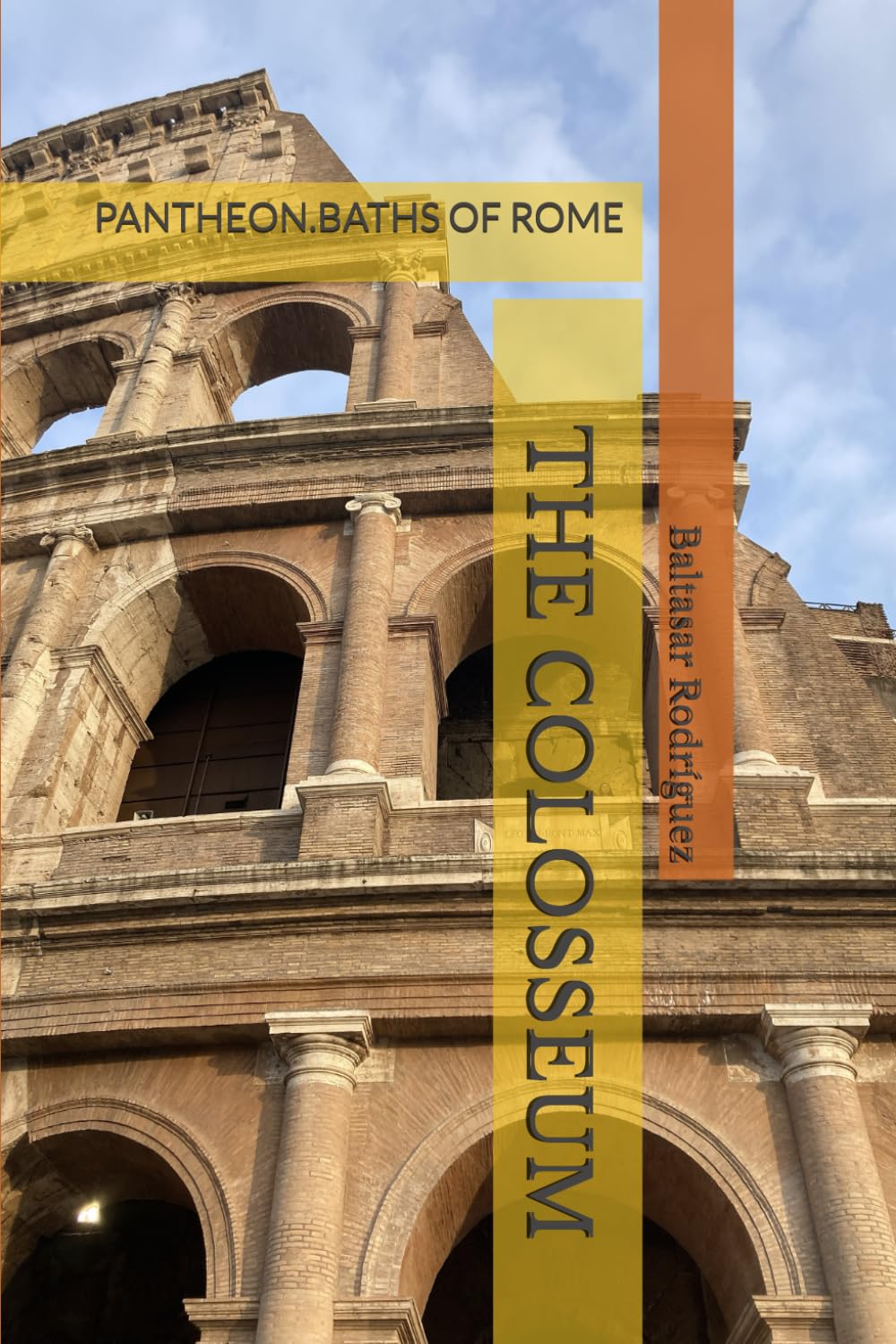 THE COLOSSEUM: PANTHEON.BATHS OF ROME: 2 (ROME IN YOUR HAND)
