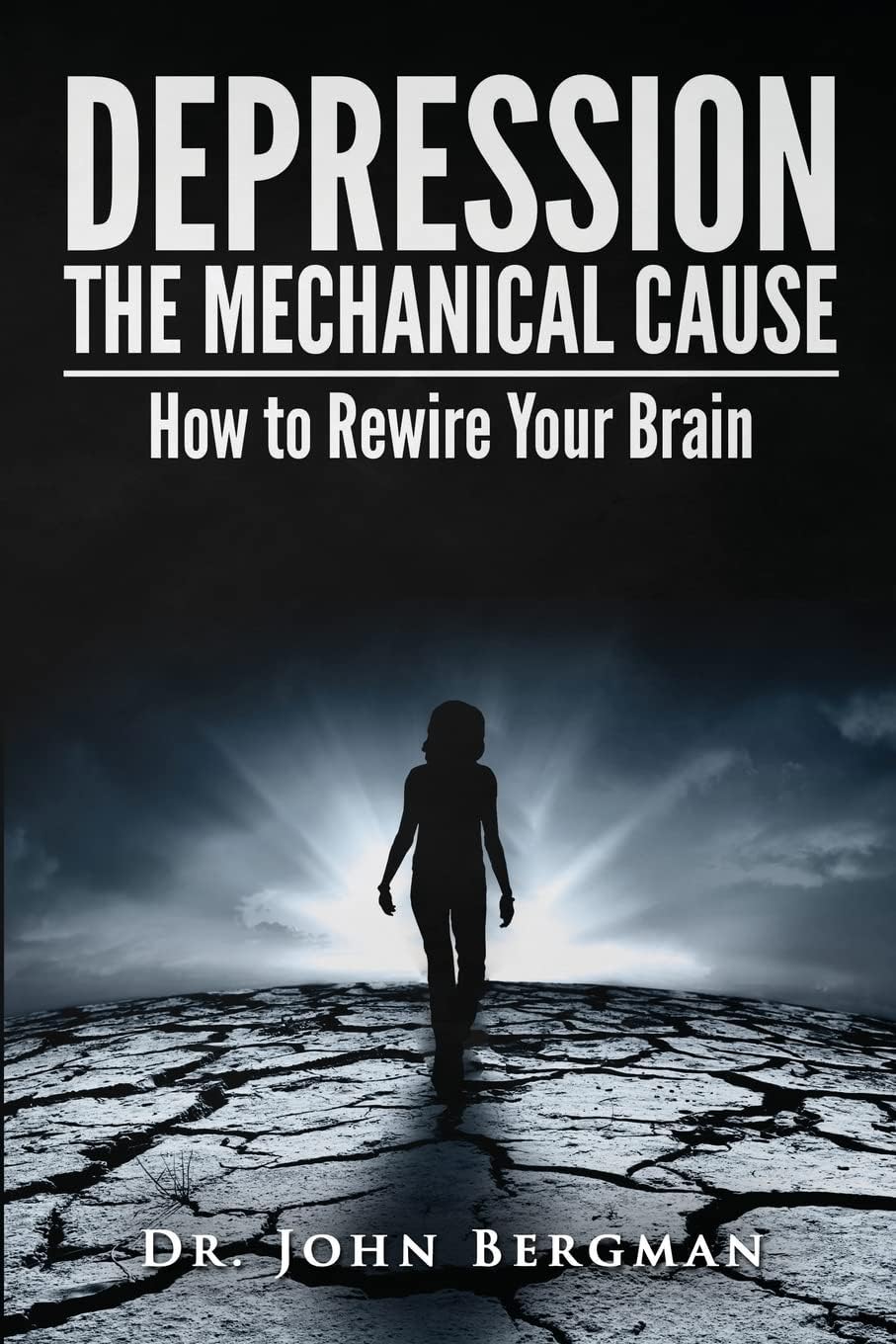 Depression: the Mechanical Cause: How to Correct the mechanical CAUSE of Depression & Bipolar Disorder