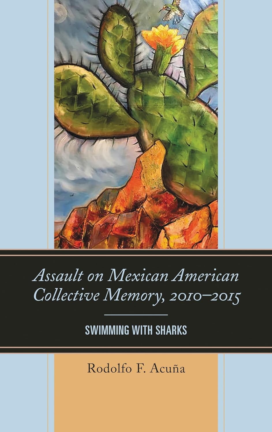 Assault on Mexican American Collective Memory, 2010–2015: Swimming with Sharks (Latinos and American Politics)