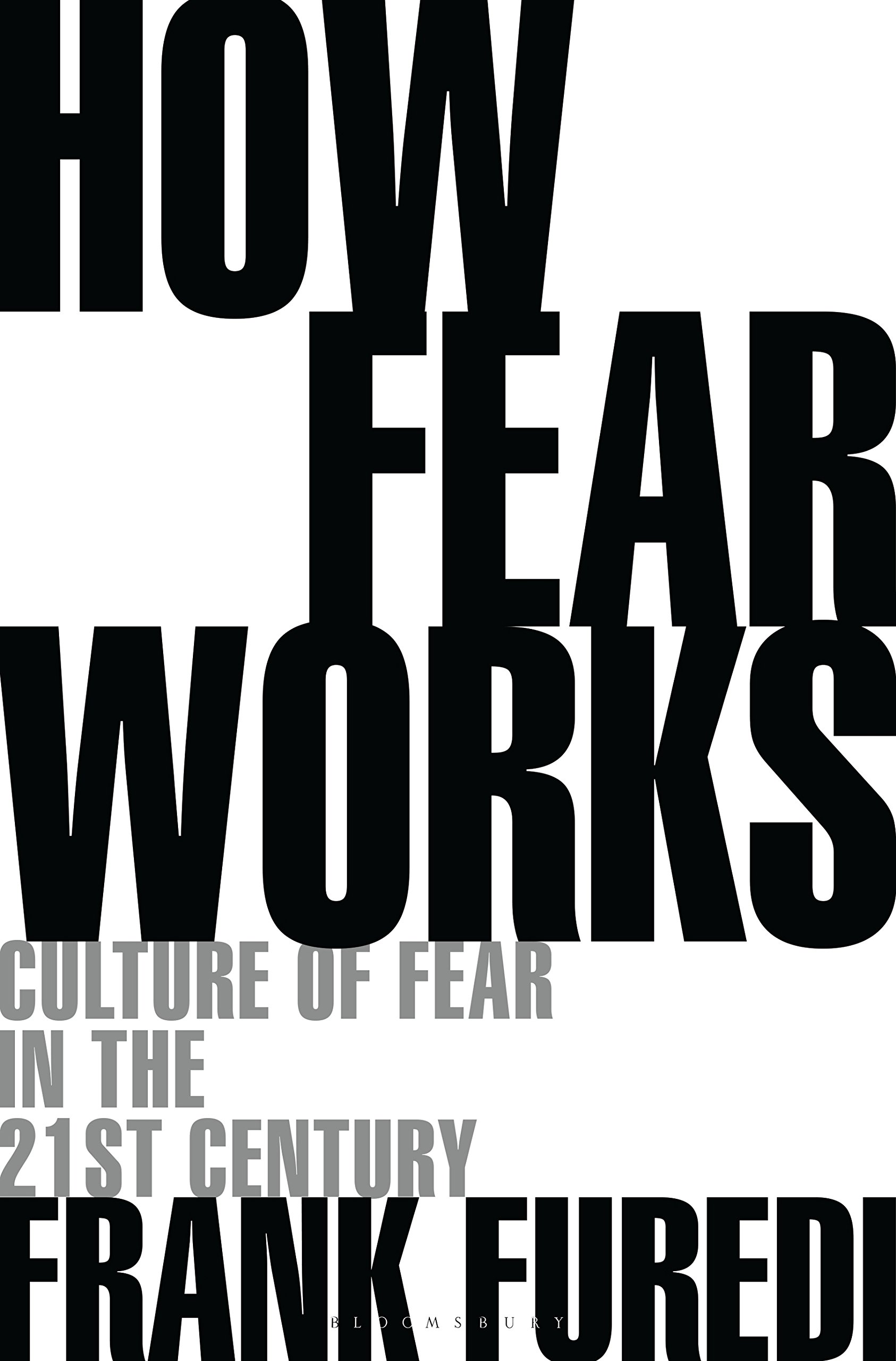 How Fear Works: Culture of Fear in the Twenty-First Century