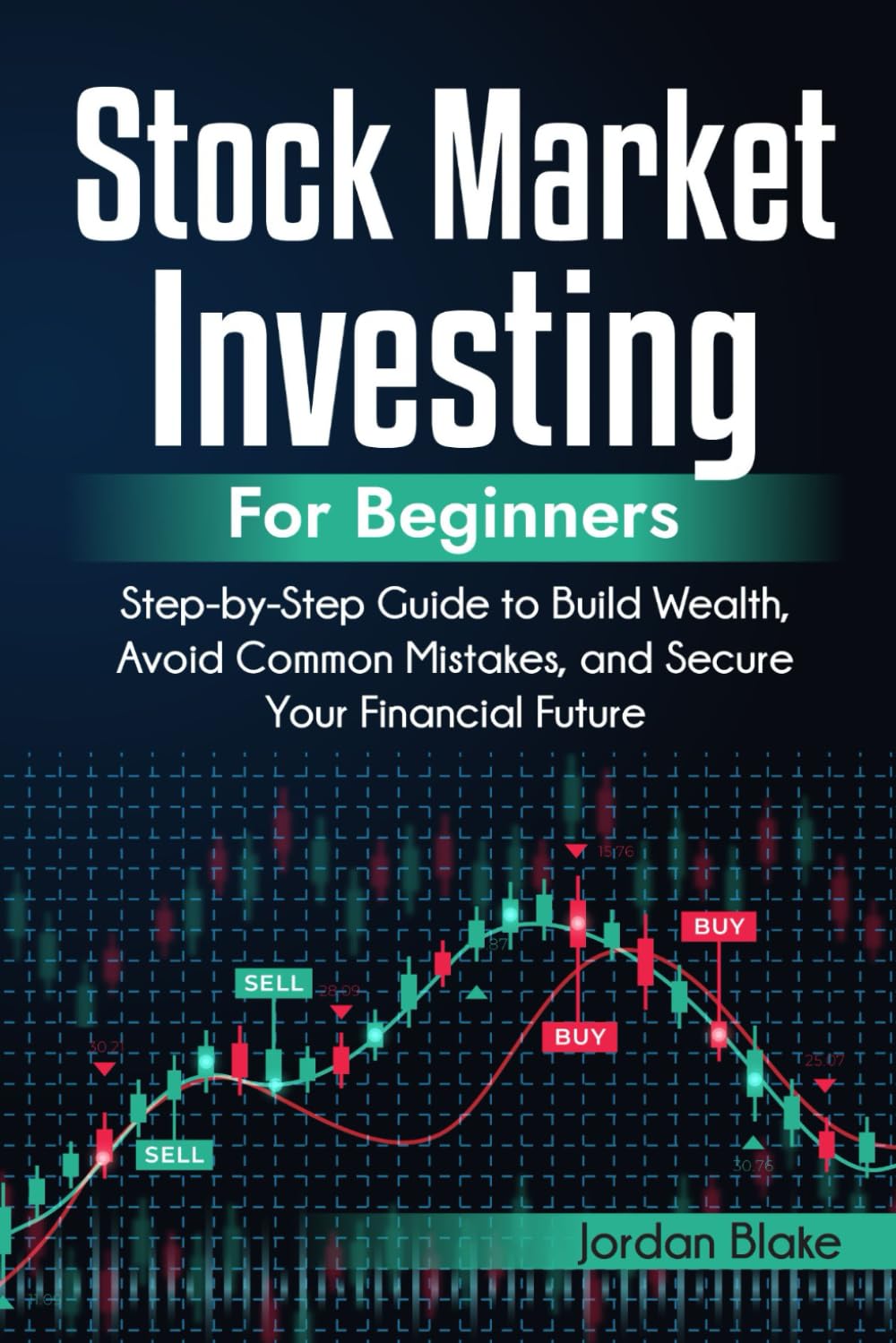Stock Market Investing for Beginners: Step-by-Step Guide to Build Wealth, Avoid Common Mistakes, and Secure Your Financial Future