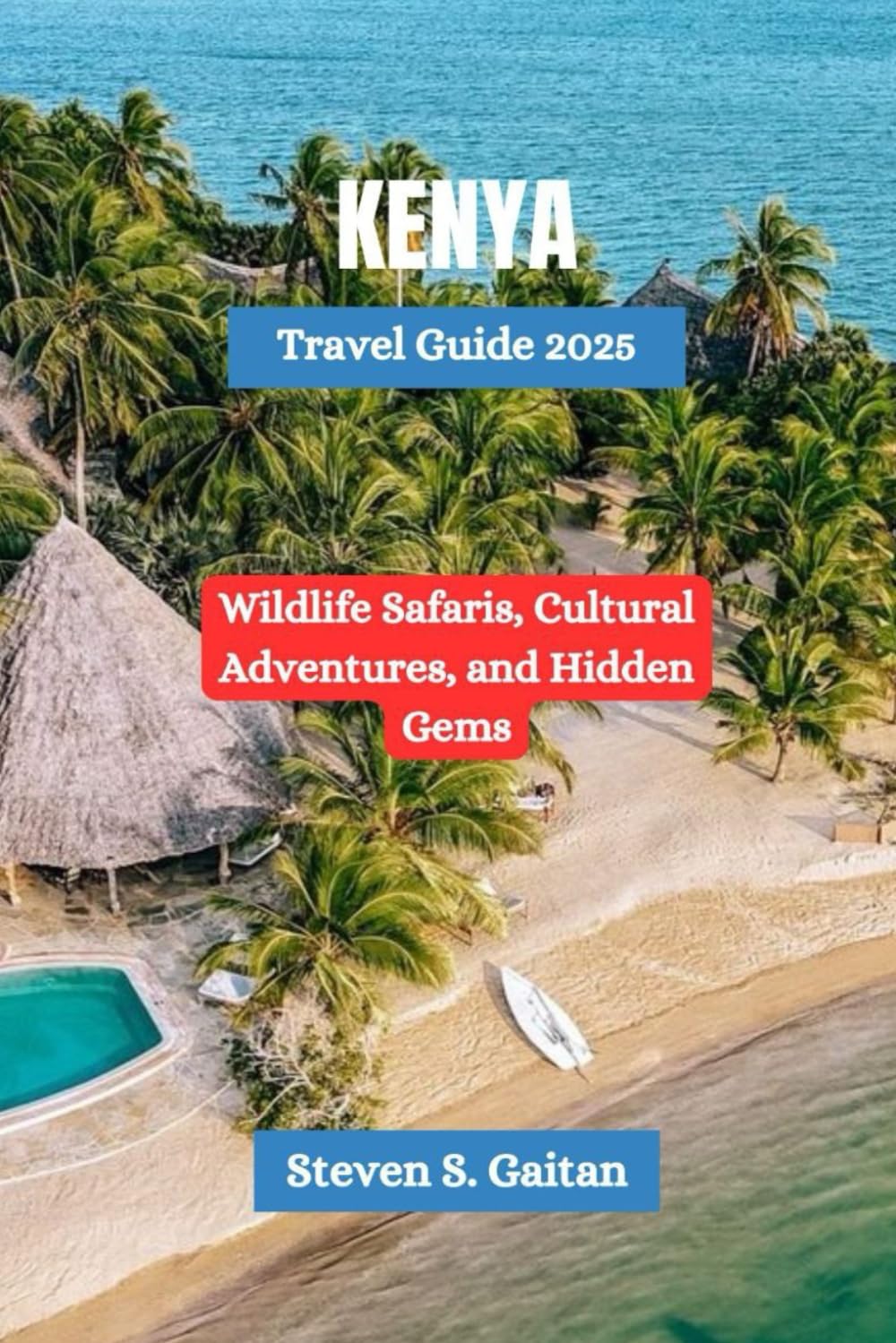 Kenya Travel Guide 2025: Wildlife Safaris, Cultural Adventures, and Hidden Gems