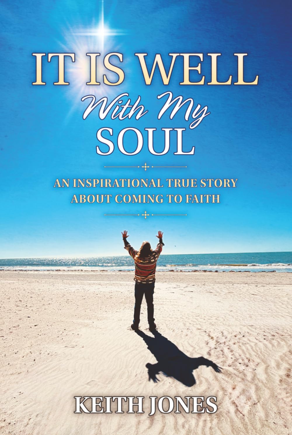It Is Well With My Soul: An Inspirational True Story About Coming To Faith