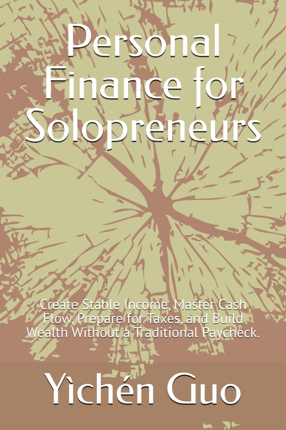 Personal Finance for Solopreneurs: Create Stable Income, Master Cash Flow, Prepare for Taxes, and Build Wealth Without a Traditional Paycheck.