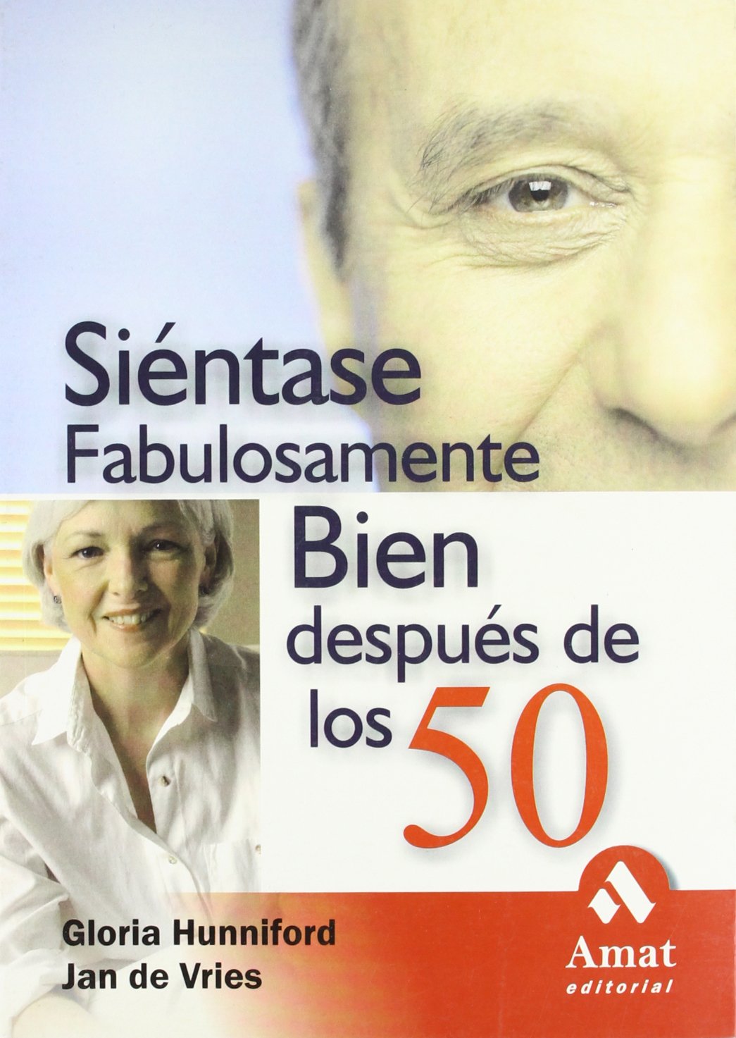 Siéntase fabulosamente bien después de los 50: Énfasis en la energía y vitalidad para hacer todas las cosas que queremos. (AMAT)