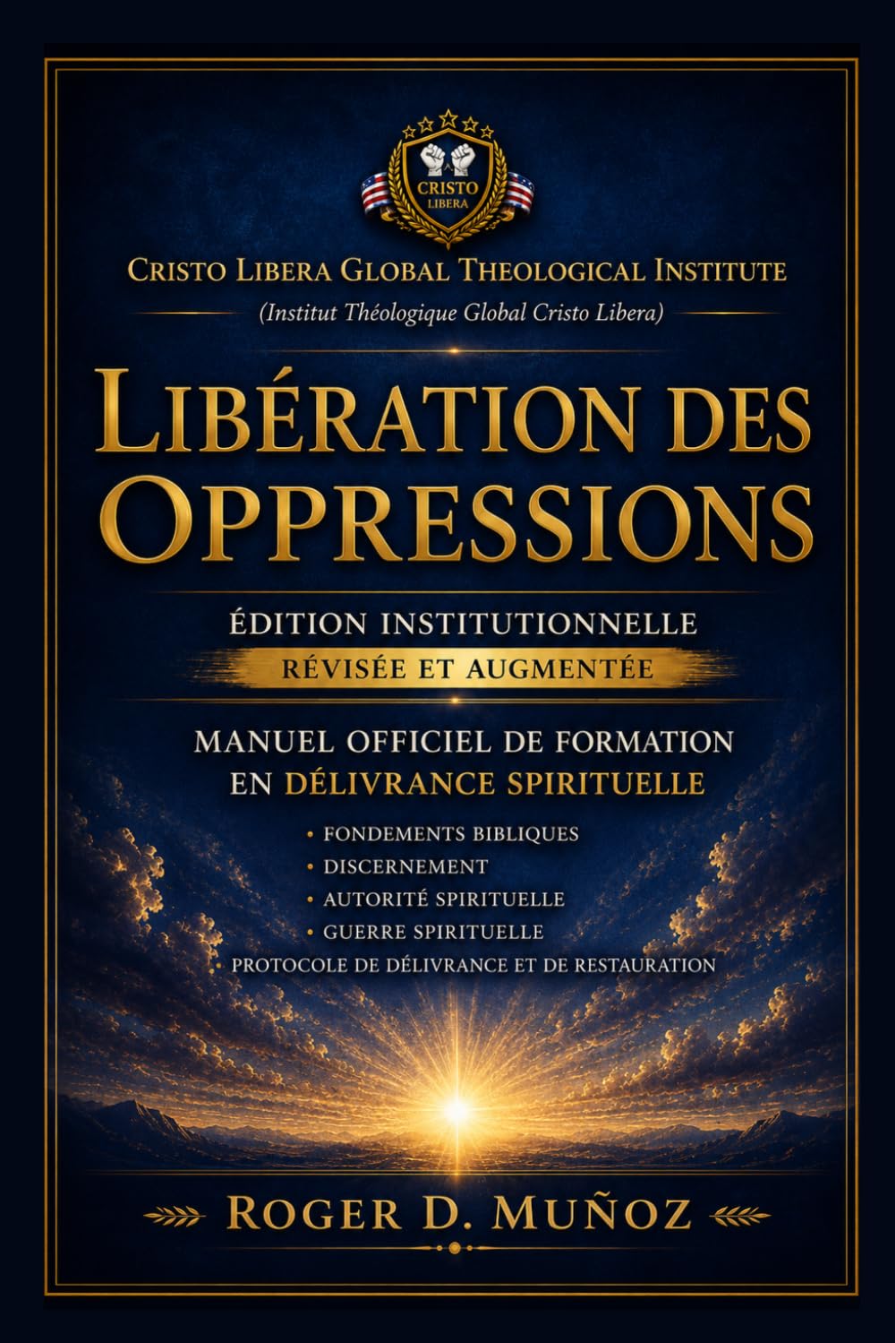 LIBÉRATION DES OPPRESSIONS: Édition Institutionnelle Révisée et Augmentée Manuel Officiel de Formation en Délivrance Spirituelle