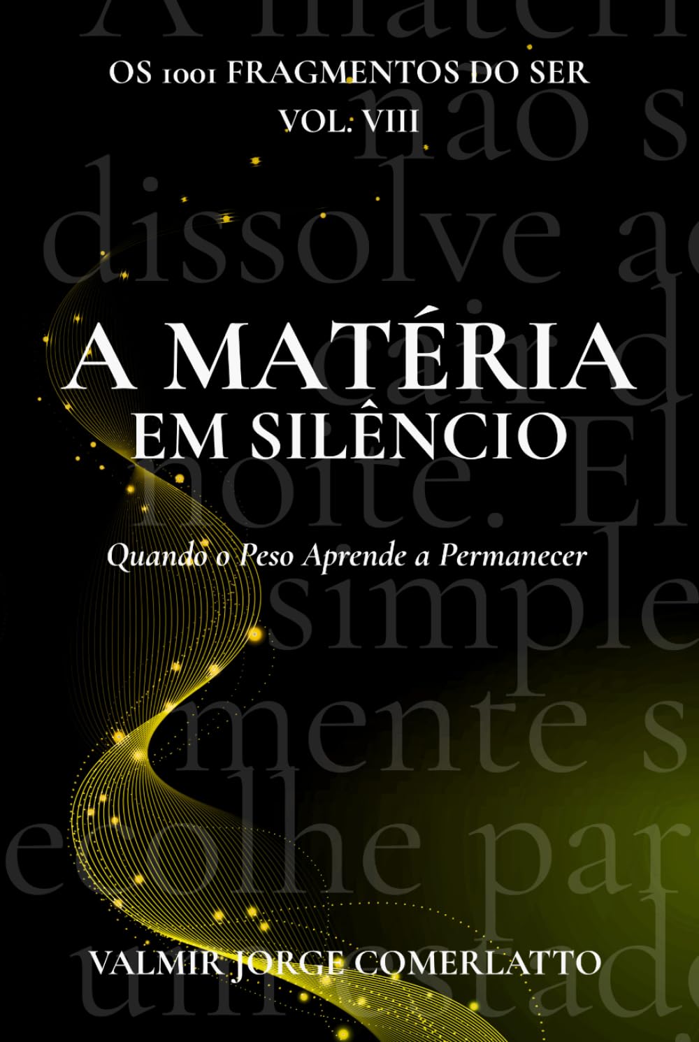 A MATÉRIA EM SILÊNCIO: Quando o Peso Aprende a Permanecer (O LIVRO DOS 1001 FRAGMENTOS DO SER)
