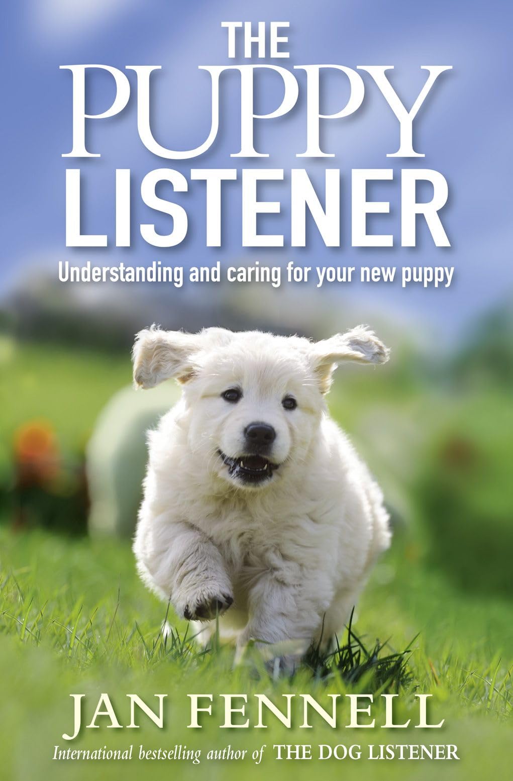 Puppy Listener: Understanding and Caring for Your New Puppy: A comprehensive handbook for beginner and experienced dog owners alike