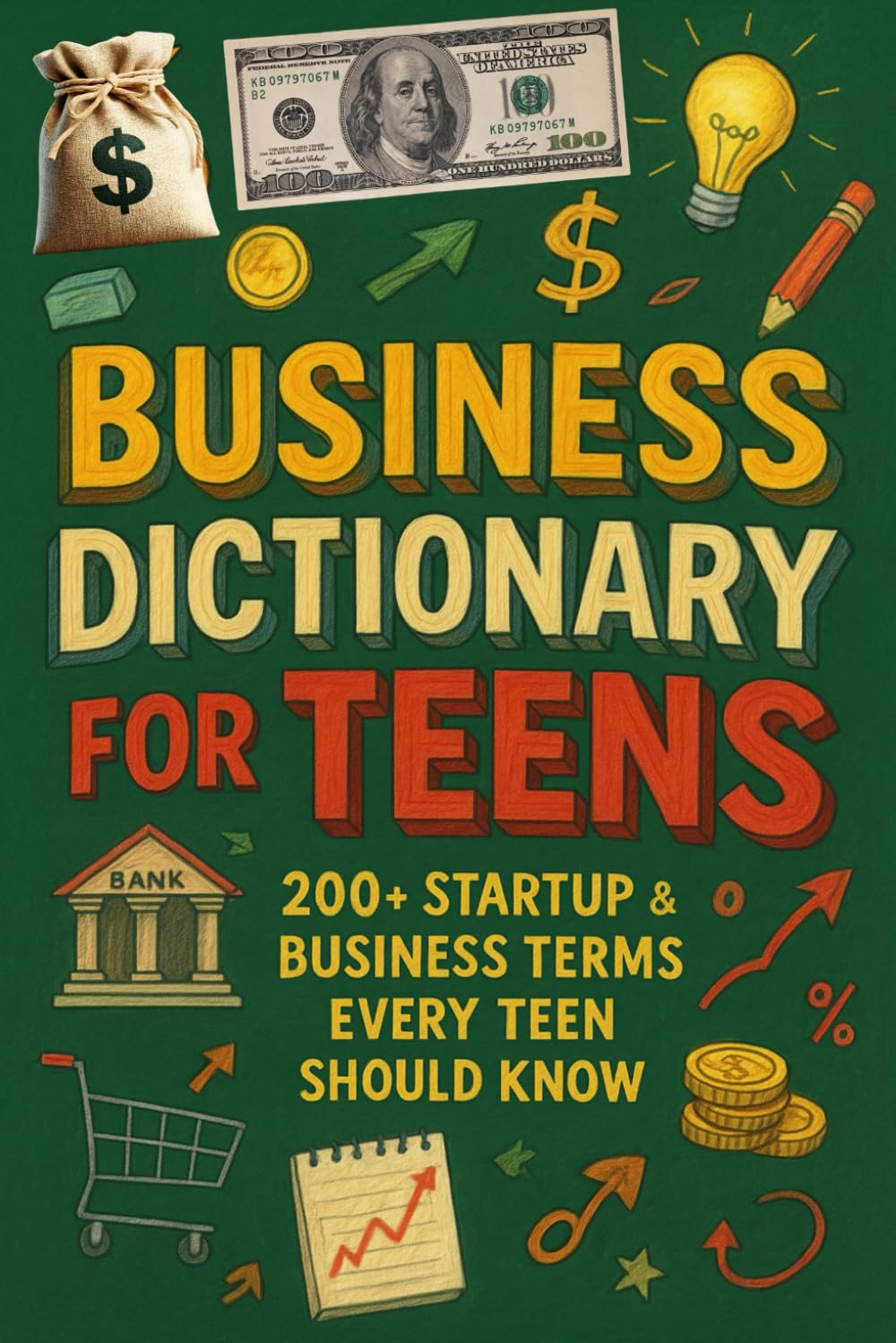 Business Dictionary for Teens: 200+ Startup & Business Terms Every Teen Should Know: A Practical Guide to Entrepreneurship, Money, Marketing & Startup ... Future Founders (Teen Entrepreneur Series)