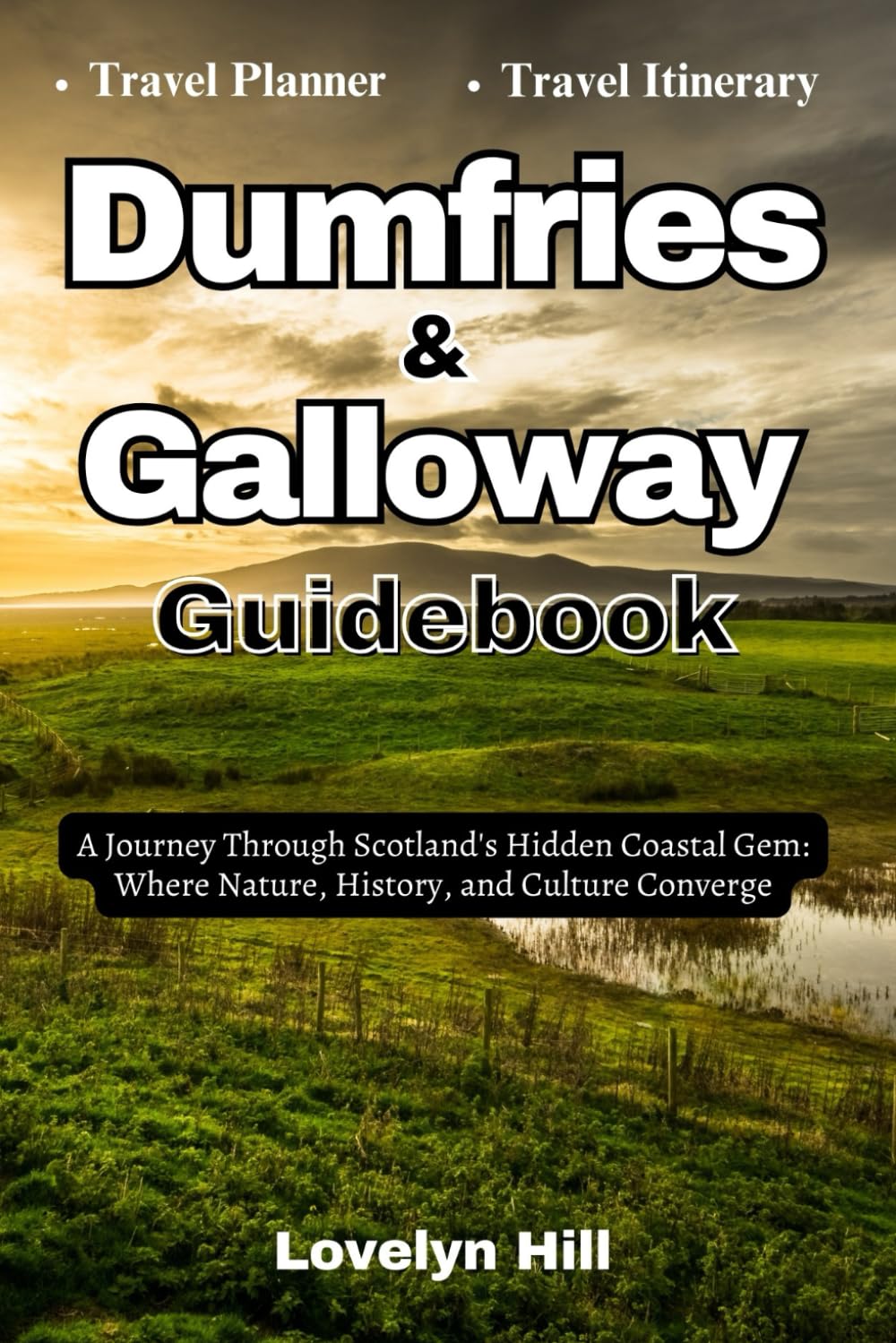 Dumfries and Galloway Guidebook: A Journey Through Scotland’s Hidden Coastal Gems: Where Nature, History, and Culture Converge (Global Travel Guide Series)