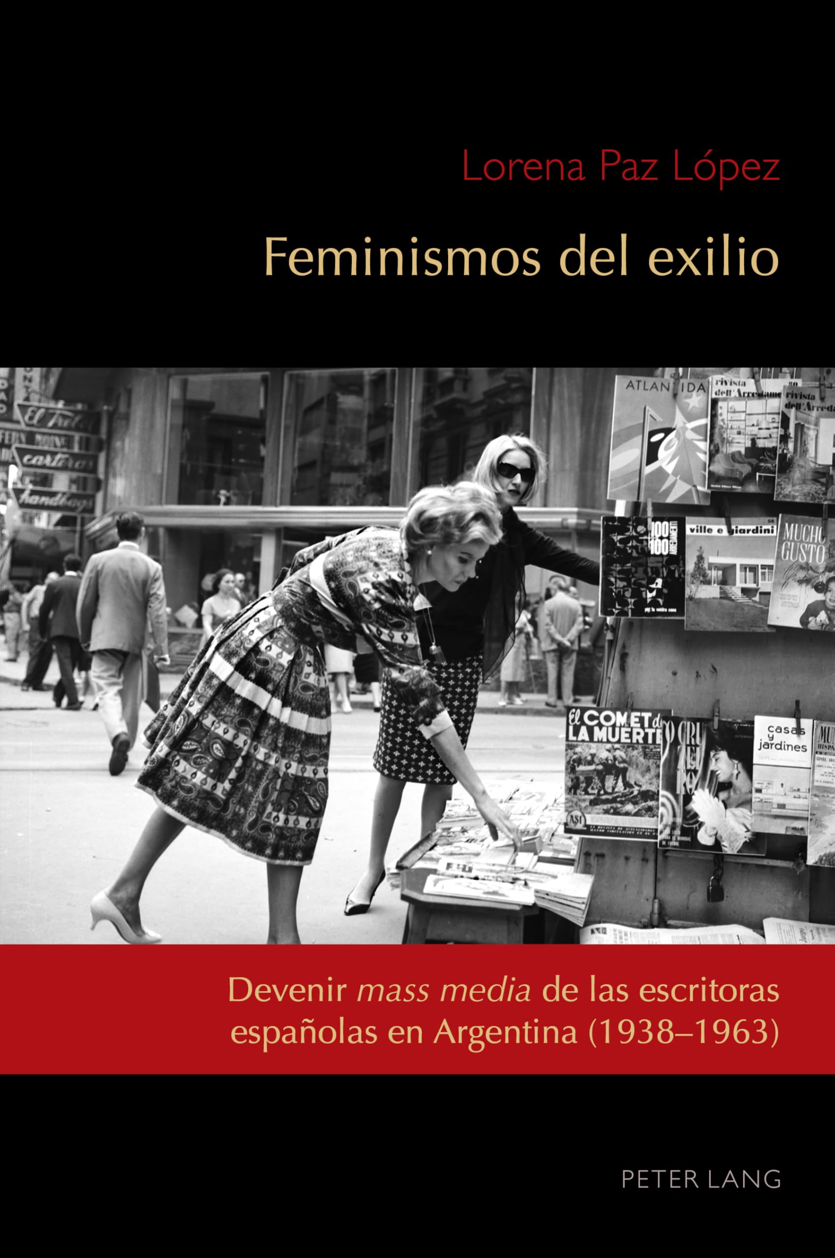 Feminismos del exilio: Devenir mass media de las escritoras españolas en Argentina (1938-1963): 8 (Exiles and Transterrados)