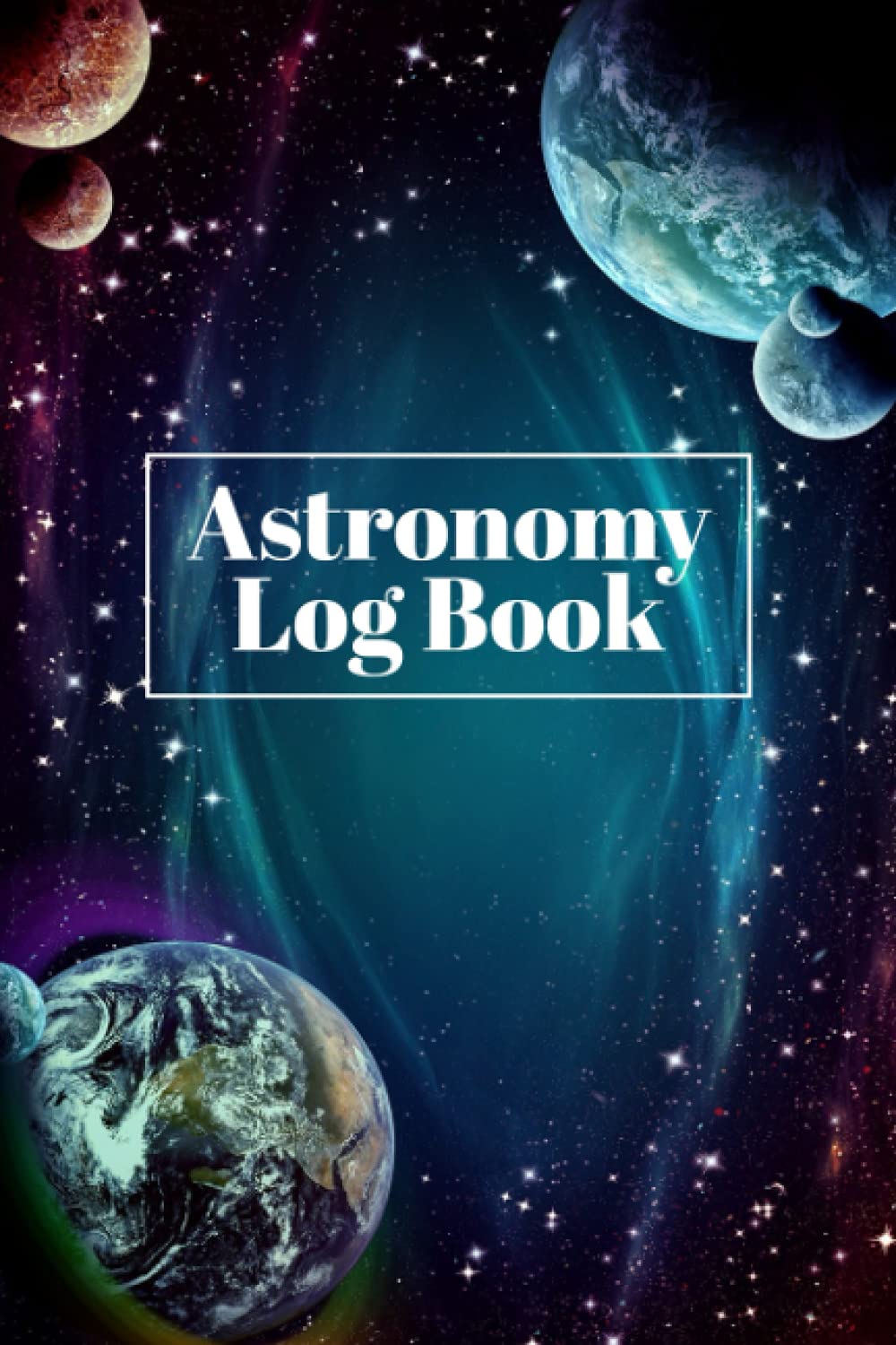 Astronomy Log Book: An Astronomer's Observation Notes Book - Record All That You See When You Gaze Into the Sky With Your Telescope - Planets Cover Design