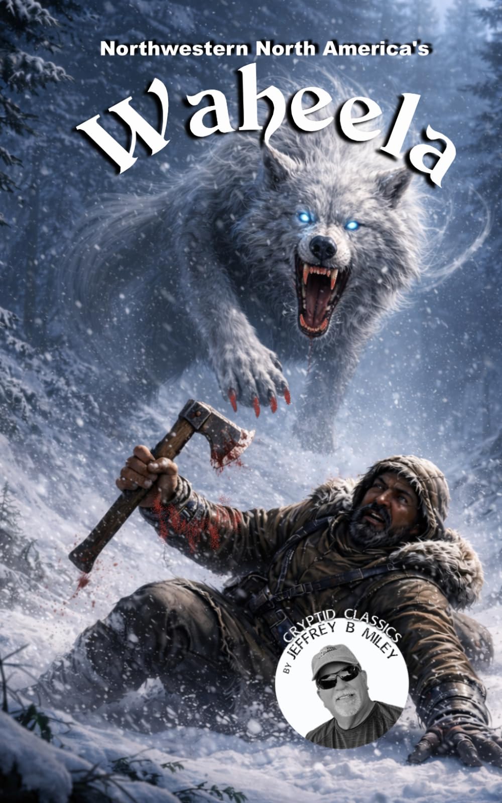 Cryptid Classics #12: Northwestern North America's Waheela (Cryptid Classics By Jeffrey B Miley)
