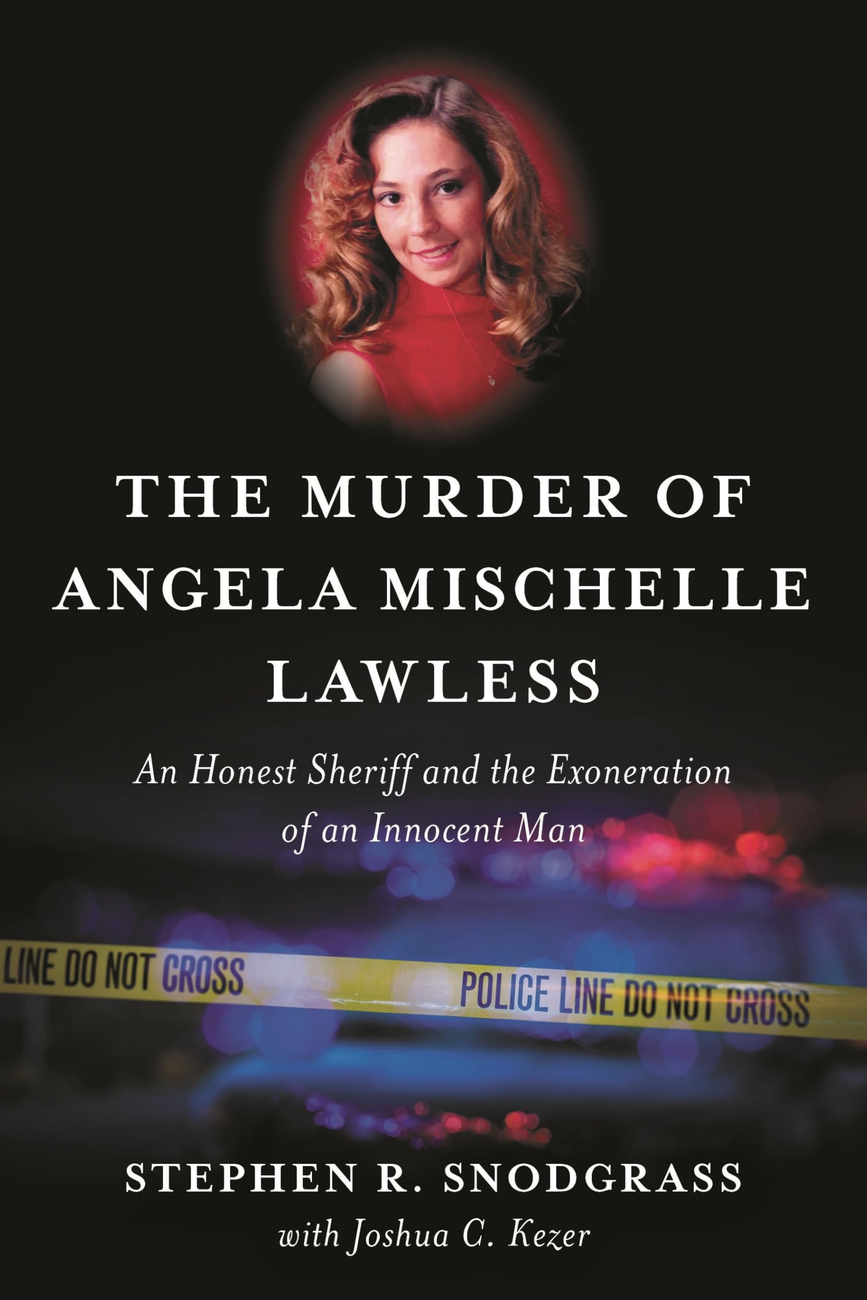 Murder of Angela Mischelle Lawless, The: An Honest Sheriff and the Exoneration of an Innocent Man