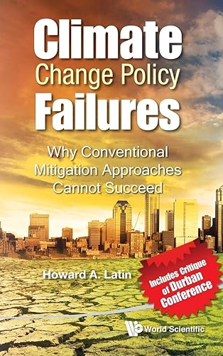 Climate Change Policy Failures: Why Conventional Mitigation Approaches Cannot Succeed