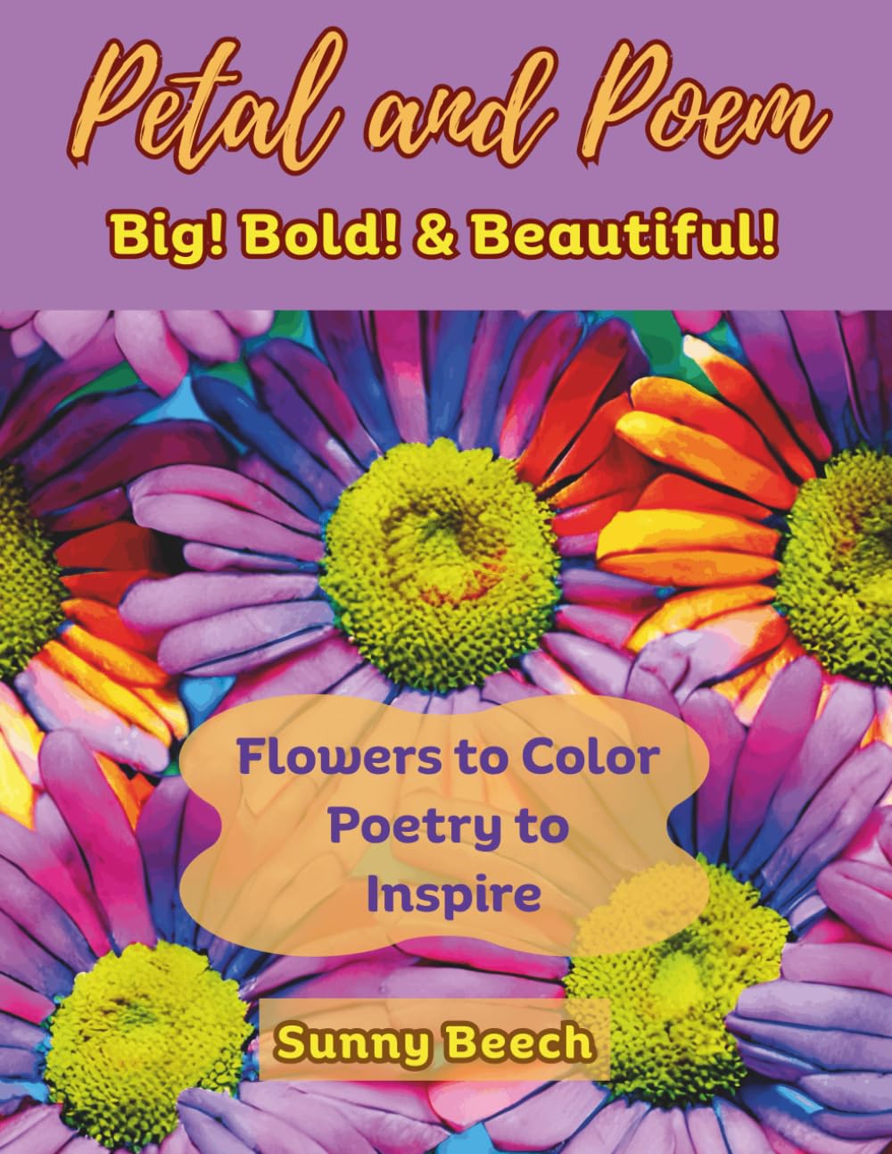 PETAL AND POEM BIG! BOLD! & BEAUTIFUL!: Flowers to Color ~ Poetry to Inspire