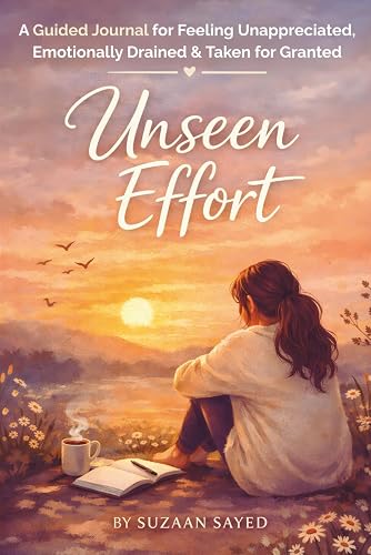 UNSEEN EFFORT: A Guided Journal for Feeling Unappreciated, Emotionally Drained