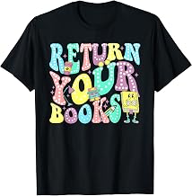Return Your Books End School Year School Librarian Teacher T-Shirt for Men Women Girls Kids