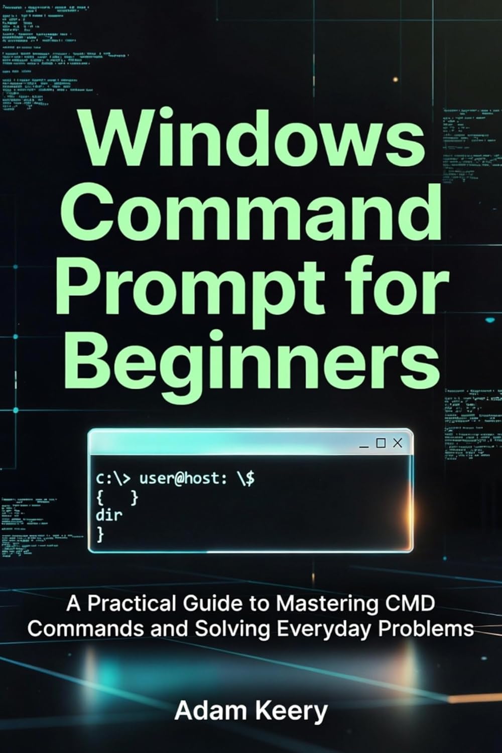 Windows Command Prompt for Beginners: A Practical Guide to Mastering ...