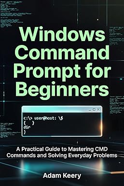 Windows Command Prompt for Beginners: A Practical Guide to Mastering ...