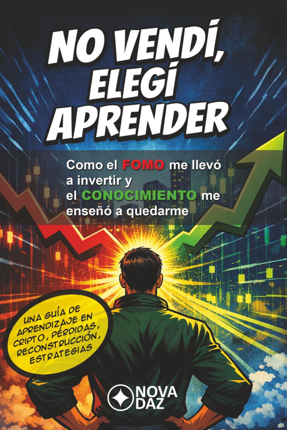 No vendí, elegí aprender: Cómo el FOMO me llevó a invertir y el conocimiento me enseñó a quedarme (Anatomía del Mercado Cripto)