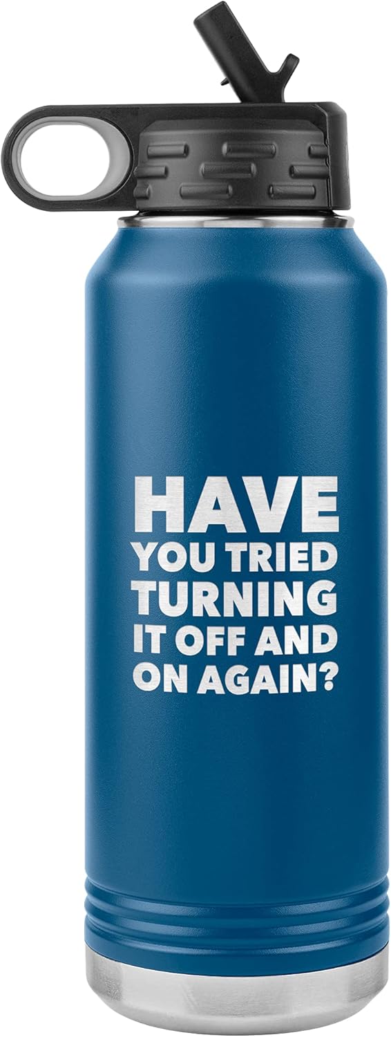 Have You Tried Turning it Off and On Again? Insulated Water Bottle Tumbler 32oz BPA Free
